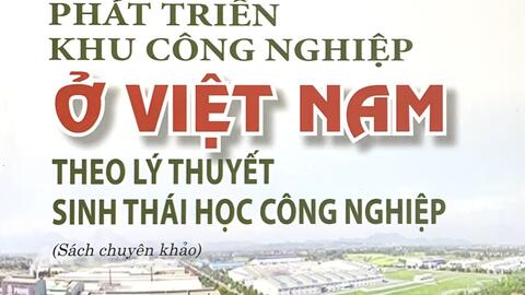 Phát triển khu công nghiệp ở Việt Nam theo lý thuyết sinh thái học công nghiệp