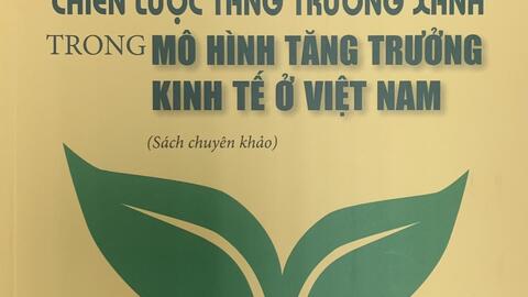 Giới thiệu sách: Chiến lược tăng trưởng xanh trong mô hình tăng trưởng kinh tế ở Việt Nam